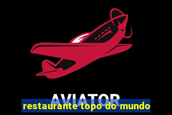 restaurante topo do mundo