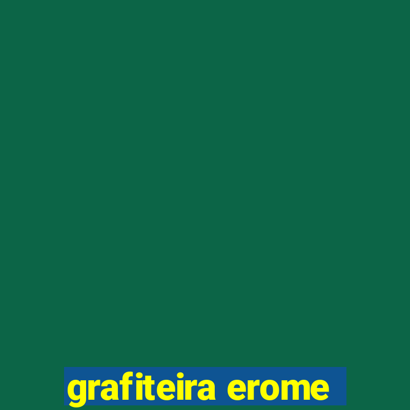 grafiteira erome