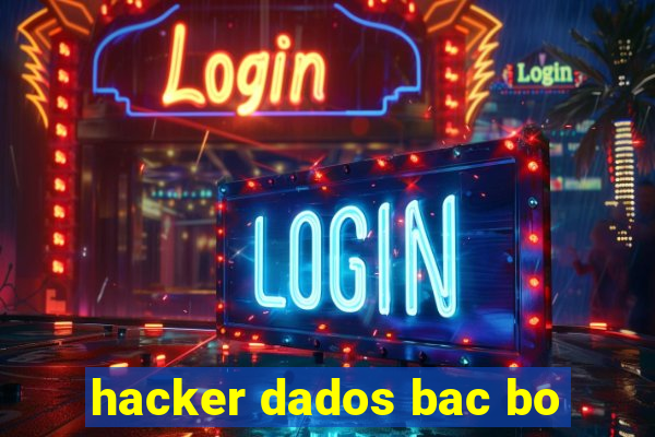 hacker dados bac bo