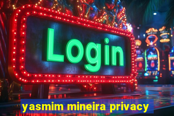 yasmim mineira privacy