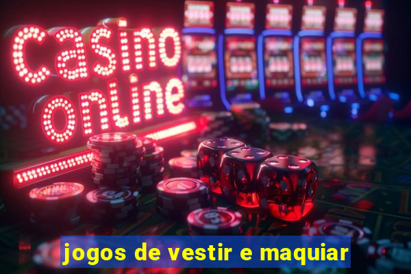 jogos de vestir e maquiar