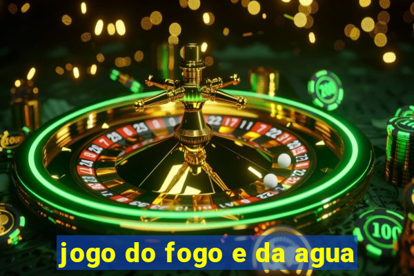 jogo do fogo e da agua