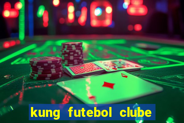 kung futebol clube dublado completo