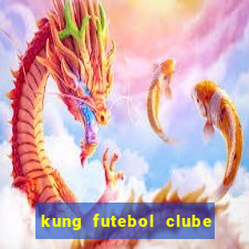 kung futebol clube dublado completo