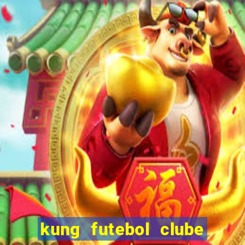 kung futebol clube dublado completo