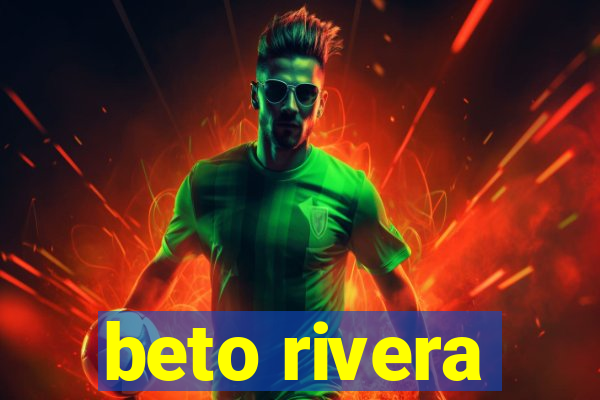 beto rivera