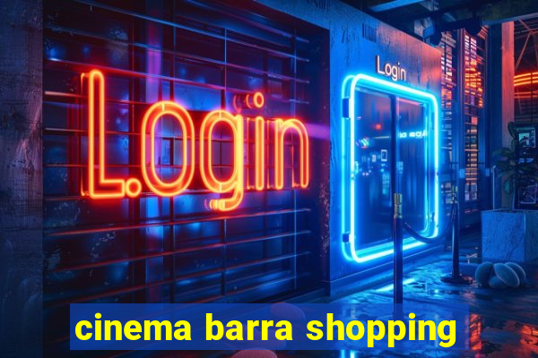 cinema barra shopping