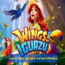 zerofuku existe na mitologia