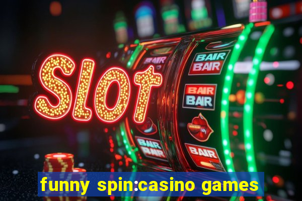 funny spin:casino games