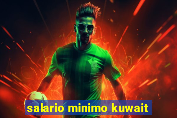 salario minimo kuwait