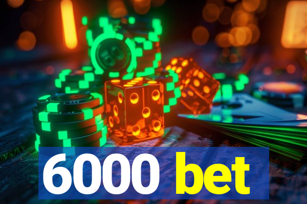 6000 bet