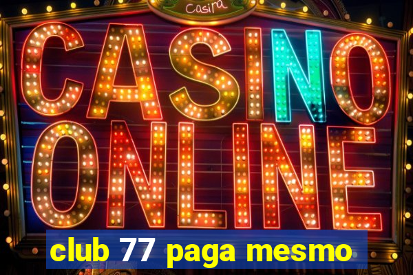 club 77 paga mesmo