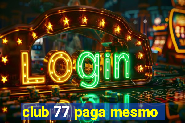 club 77 paga mesmo