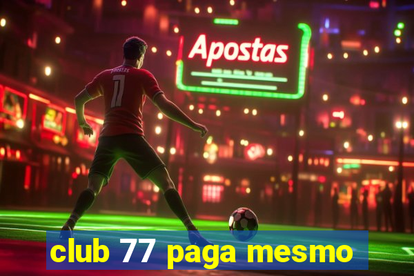 club 77 paga mesmo