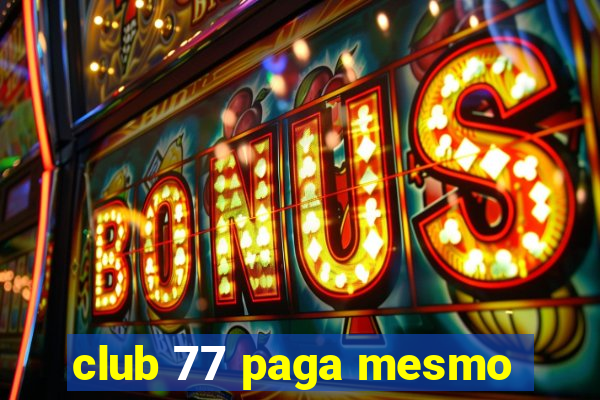 club 77 paga mesmo