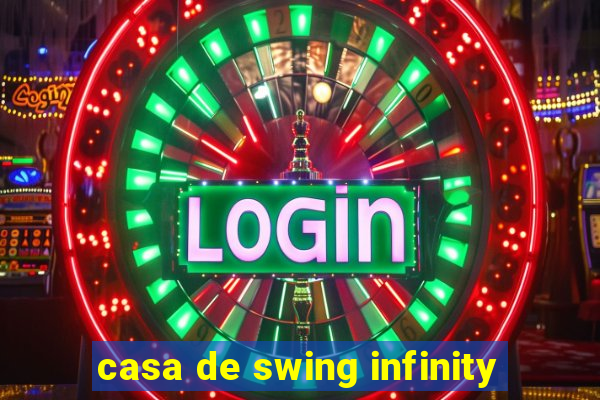 casa de swing infinity