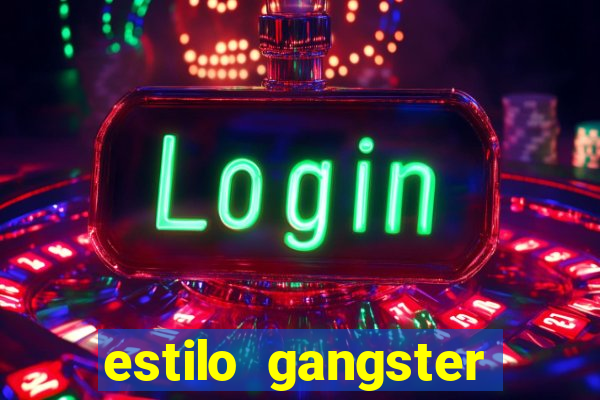 estilo gangster shopping popular