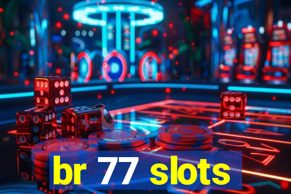 br 77 slots