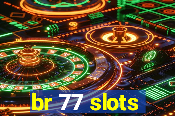 br 77 slots