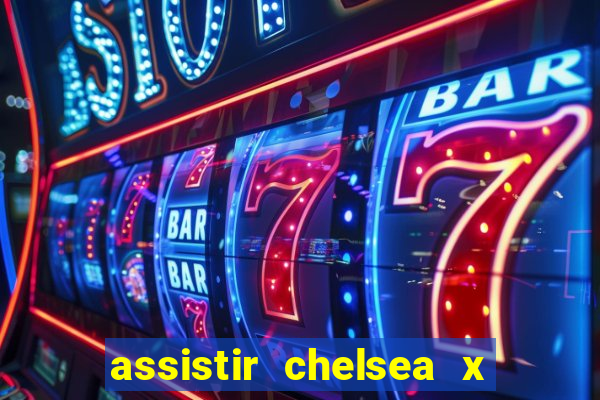 assistir chelsea x arsenal futemax