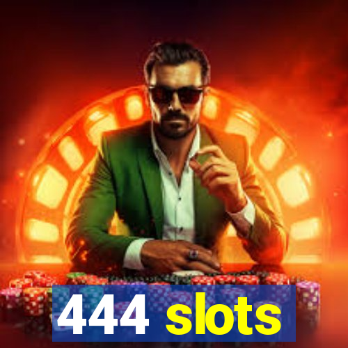 444 slots