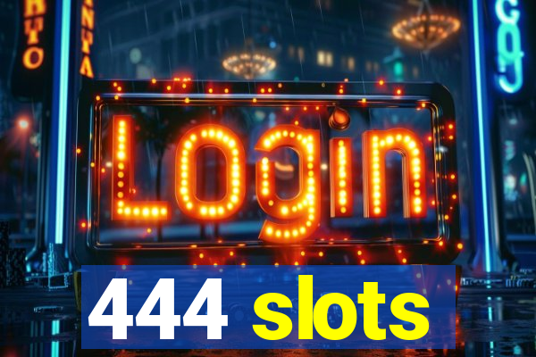 444 slots