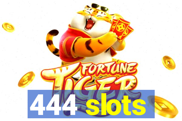 444 slots