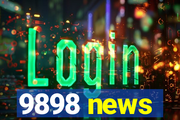 9898 news