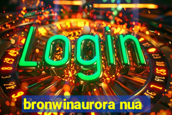 bronwinaurora nua