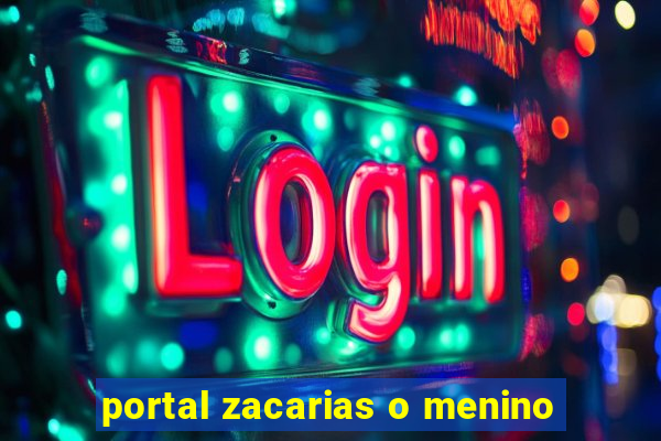 portal zacarias o menino