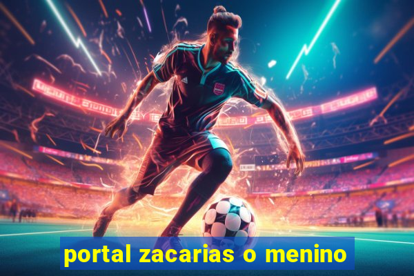 portal zacarias o menino