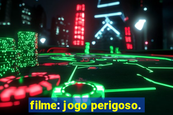 filme: jogo perigoso.