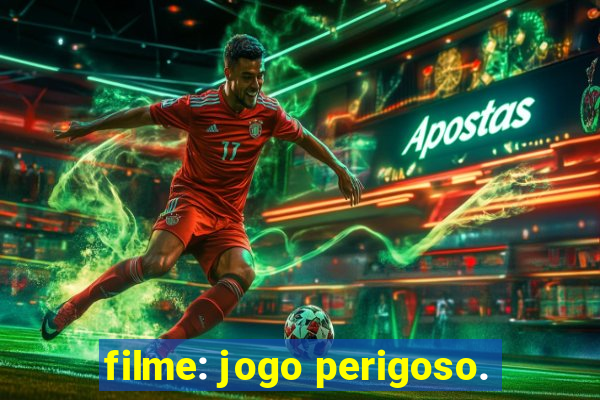 filme: jogo perigoso.