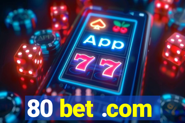 80 bet .com