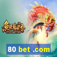 80 bet .com