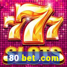 80 bet .com