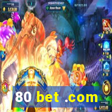 80 bet .com