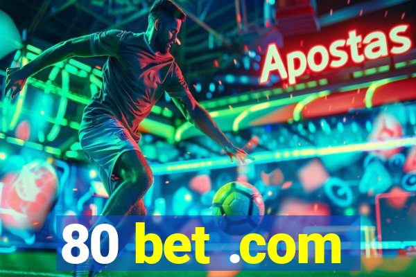 80 bet .com