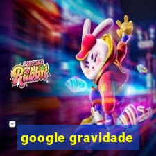 google gravidade