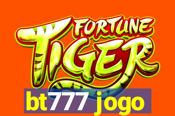 bt777 jogo