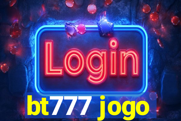 bt777 jogo