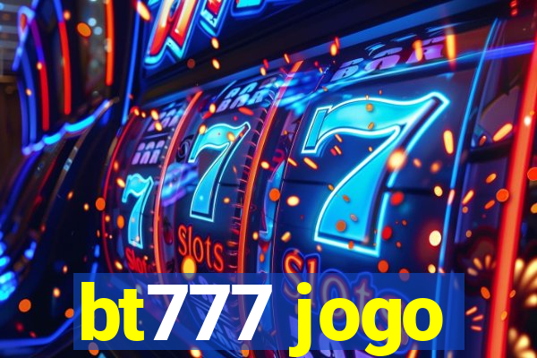 bt777 jogo