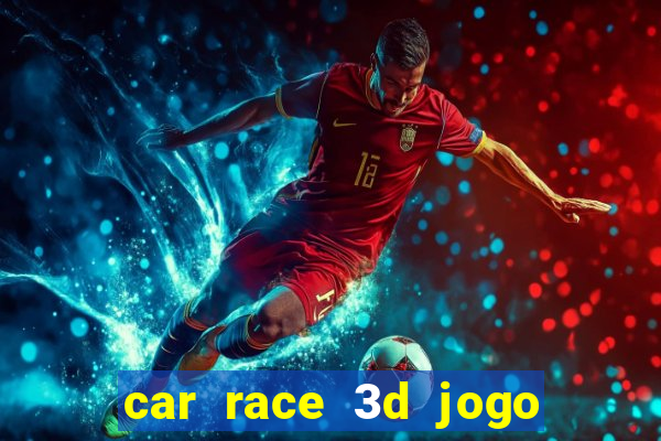 car race 3d jogo de carros