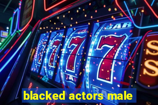 blacked actors male