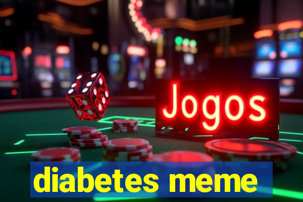 diabetes meme