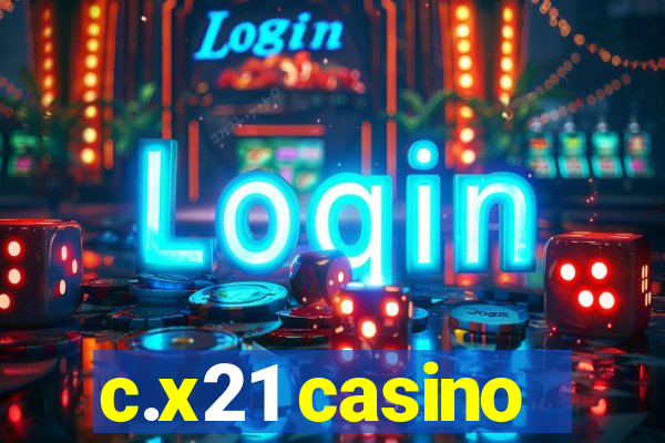 c.x21 casino