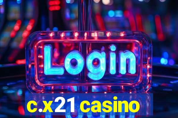 c.x21 casino