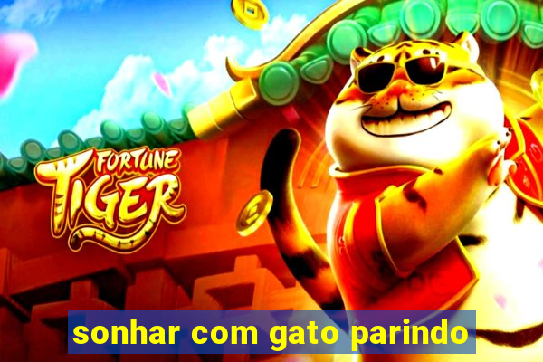 sonhar com gato parindo