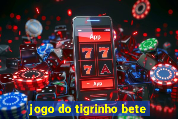 jogo do tigrinho bete