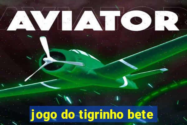 jogo do tigrinho bete